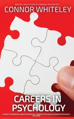 Kariera w psychologii: Przewodnik po karierze w psychologii klinicznej, psychologii sądowej, psychologii biznesu i nie tylko - Careers In Psychology: A Guide To Careers In Clinical Psychology, Forensic Psychology, Business Psychology and More