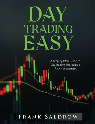 Day Trading Easy a: Przewodnik krok po kroku po strategiach Day Trading i zarządzaniu ryzykiem - Day Trading Easy a: A Step-by-Step Guide to Day Trading Strategies e Risk Management