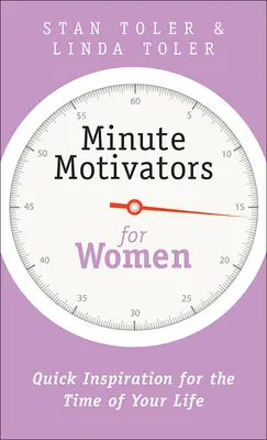 Minutowe motywatory dla kobiet: Szybka inspiracja na najlepszy czas w życiu - Minute Motivators for Women: Quick Inspiration for the Time of Your Life