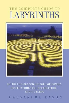 Kompletny przewodnik po labiryntach: Stukanie w świętą spiralę dla mocy, ochrony, transformacji i uzdrawiania - The Complete Guide to Labyrinths: Tapping the Sacred Spiral for Power, Protection, Transformation, and Healing