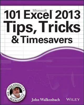 101 porad, sztuczek i sposobów na zaoszczędzenie czasu w Excelu 2013 - 101 Excel 2013 Tips, Tricks and Timesavers