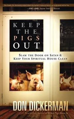 Keep the Pigs Out: Jak zatrzasnąć drzwi przed szatanem i jego demonami i utrzymać swój duchowy dom w czystości - Keep the Pigs Out: How to Slam the Door Shut on Satan and His Demons and Keep Your Spiritual House Clean