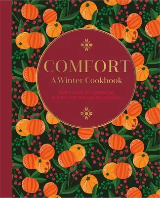 Komfort: Zimowa książka kucharska: Ponad 150 rozgrzewających przepisów na chłodniejsze miesiące - Comfort: A Winter Cookbook: More Than 150 Warming Recipes for the Colder Months