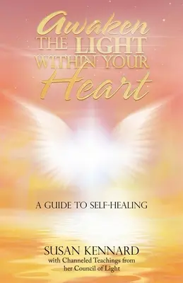 Obudź światło w swoim sercu: Przewodnik po samouzdrawianiu - Awaken the Light Within Your Heart: A Guide to Self-Healing