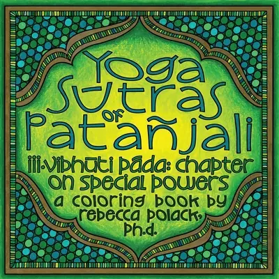 Yoga Sūtras of Patajali: Vibhūta Pāda, rozdział o specjalnych mocach, kolorowanka - The Yoga Sūtras of Patajali: Vibhūta Pāda, Chapter on Special Powers, A Coloring Book