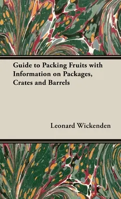 Przewodnik po pakowaniu owoców z informacjami o opakowaniach, skrzynkach i beczkach - A Guide to Packing Fruits with Information on Packages, Crates and Barrels