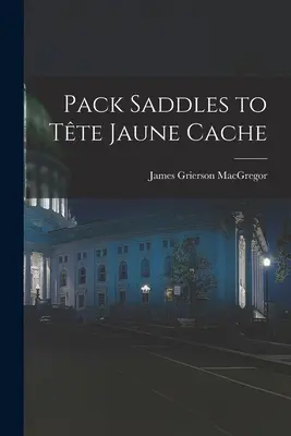 Zapakuj siodła do Tête Jaune Cache - Pack Saddles to Tête Jaune Cache