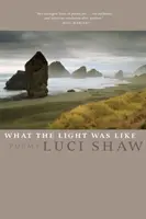 What the Light Was Like: Wiersze - What the Light Was Like: Poems