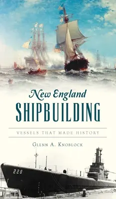 New England Shipbuilding: Statki, które tworzyły historię - New England Shipbuilding: Vessels That Made History