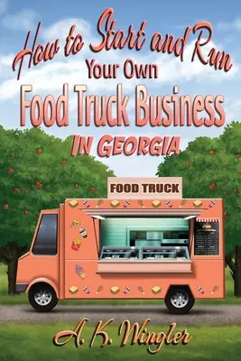 Jak rozpocząć i prowadzić własny biznes z food truckami w Georgii - How to Start and Run Your Own Food Truck Business in Georgia