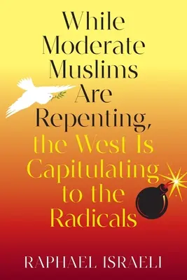 Podczas gdy umiarkowani muzułmanie okazują skruchę, Zachód kapituluje przed radykałami - While Moderate Muslims Are Repenting, the West Is Capitulating to the Radicals