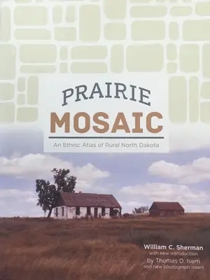 Mozaika prerii: etyczny atlas obszarów wiejskich Dakoty Północnej - Prairie Mosaic: An Ethic Atlas of Rural North Dakota