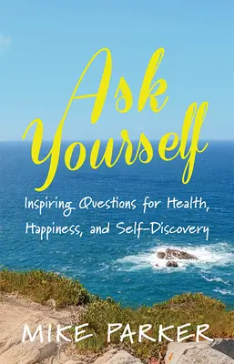 Ask Yourself: Inspirujące pytania dla zdrowia, szczęścia i samopoznania - Ask Yourself: Inspiring Questions for Health, Happiness, and Self-Discovery