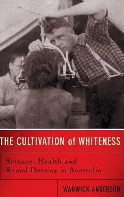 Uprawa białości: Nauka, zdrowie i rasowe przeznaczenie w Australii - The Cultivation of Whiteness: Science, Health, and Racial Destiny in Australia