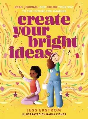 Create Your Bright Ideas: Czytaj, pisz i koloruj swoją drogę do przyszłości, którą sobie wyobrażasz - Create Your Bright Ideas: Read, Journal, and Color Your Way to the Future You Imagine