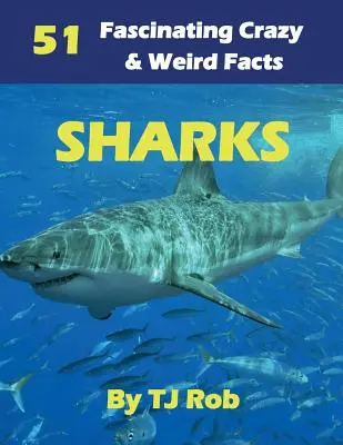Rekiny: 51 fascynujących, szalonych i dziwnych faktów (wiek 5-8 lat) - Sharks: 51 Fascinating, Crazy & Weird Facts (Age 5 - 8)