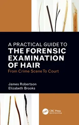 Praktyczny przewodnik po kryminalistycznym badaniu włosów: od miejsca zbrodni do sądu - A Practical Guide to the Forensic Examination of Hair: From Crime Scene to Court