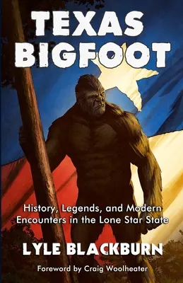 Wielka Stopa z Teksasu: Historia, legendy i współczesne spotkania w stanie Samotnej Gwiazdy - Texas Bigfoot: History, Legends, and Modern Encounters in the Lone Star State