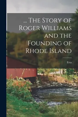 ... Historia Rogera Williamsa i założenia Rhode Island - ... The Story of Roger Williams and the Founding of Rhode Island