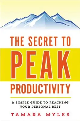 Sekret najwyższej produktywności: Prosty przewodnik po osiąganiu najlepszych wyników - The Secret to Peak Productivity: A Simple Guide to Reaching Your Personal Best