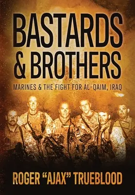 Bękarty i bracia: Marines i walka o Al-Kaim, Irak - Bastards & Brothers: Marines and the Fight for Al-Qaim, Iraq