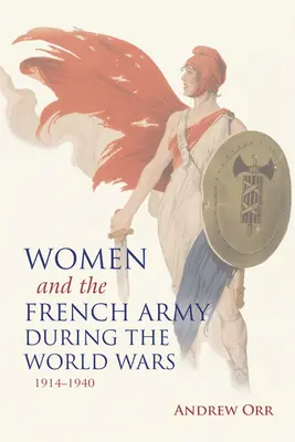 Kobiety i armia francuska podczas wojen światowych, 1914-1940 - Women and the French Army During the World Wars, 1914-1940