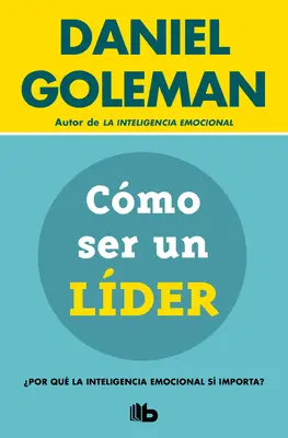 Cmo Ser Un Lder: Por Qu La Inteligencia Emocional S Importa? / Co czyni lidera - Cmo Ser Un Lder: Por Qu La Inteligencia Emocional S Importa? / What Makes a Leader