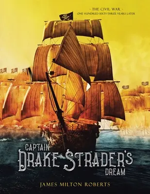 Sen kapitana Drake'a Stradera: Wojna secesyjna sto sześćdziesiąt trzy lata później - Captain Drake Strader's Dream: The Civil War One Hundred Sixty-Three Years Later