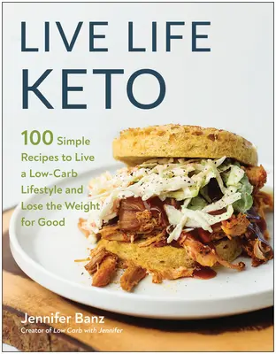 Live Life Keto: 100 prostych przepisów na życie w stylu niskowęglowodanowym i utratę wagi na dobre - Live Life Keto: 100 Simple Recipes to Live a Low-Carb Lifestyle and Lose the Weight for Good