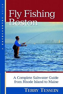 Wędkarstwo muchowe w Bostonie: Kompletny przewodnik po wodach słonych od Rhode Island do Maine - Fly-Fishing Boston: A Complete Saltwater Guide from Rhode Island to Maine