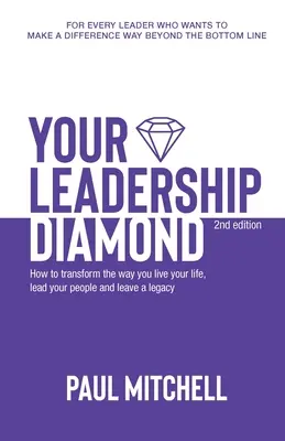 Twój diament przywództwa: Jak zmienić sposób, w jaki żyjesz, przewodzisz ludziom i pozostawiasz dziedzictwo - Your Leadership Diamond: How To Transform the Way You Live Your Life, Lead Your People and Leave a Legacy