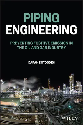 Inżynieria rurociągów: Zapobieganie emisjom niezorganizowanym w przemyśle naftowym i gazowym - Piping Engineering: Preventing Fugitive Emission in the Oil and Gas Industry