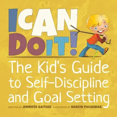 I Can Do It!: Przewodnik dla dzieci po samodyscyplinie i wyznaczaniu celów - I Can Do It!: The Kid's Guide to Self-Discipline and Goal Setting