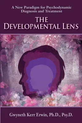 Obiektyw rozwoju: Nowy paradygmat diagnozy i leczenia psychodynamicznego - The Developmental Lens: A New Paradigm for Psychodynamic Diagnosis and Treatment