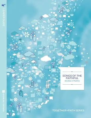 Songs of the Faithful Leader Guide; Studies in Psalms; Seria Together in Faith - Songs of the Faithful Leader Guide; Studies in Psalms; Together in Fath Series