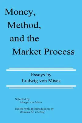 Pieniądz, metoda i proces rynkowy: Eseje Ludwiga von Misesa - Money, Method, and the Market Process: Essays by Ludwig von Mises