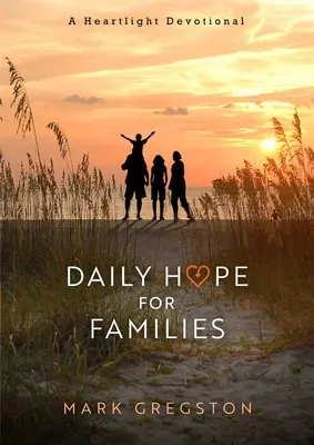 Codzienna nadzieja dla rodzin: A Heartlight Devotional - Daily Hope for Families: A Heartlight Devotional