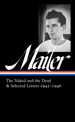 Norman Mailer: Nadzy i martwi i wybrane listy 1945-1946 (Loa #364) - Norman Mailer: The Naked and the Dead & Selected Letters 1945-1946 (Loa #364)