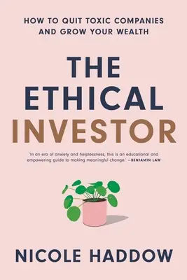 Etyczny inwestor: Jak zrezygnować z toksycznych firm i zwiększyć swój majątek - The Ethical Investor: How to Quit Toxic Companies and Grow Your Wealth