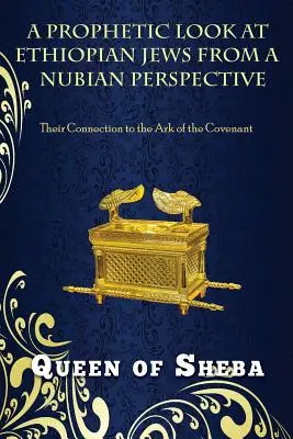 Prorocze spojrzenie na etiopskich Żydów z nubijskiej perspektywy: Ich związek z Arką Przymierza - A Prophetic Look at Ethiopian Jews from a Nubian Perspective: Their Connection to the Ark of the Covenant