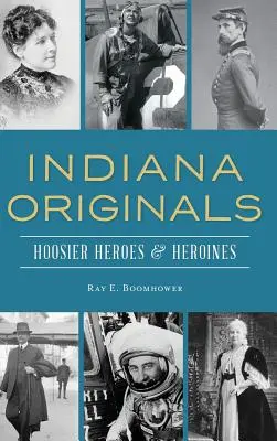 Indiana Originals: Bohaterowie i bohaterki Hoosier - Indiana Originals: Hoosier Heroes & Heroines