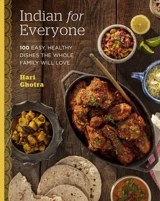 Indyjskie dla każdego: 100 łatwych, zdrowych potraw, które pokocha cała rodzina - Indian for Everyone: 100 Easy, Healthy Dishes the Whole Family Will Love