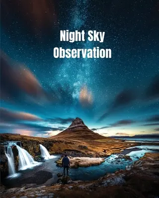 Obserwacja nocnego nieba: Astronomy Journal Gift, Stars, Space & Galaxy Observations & Notes, Telescope Notebook, Book - Night Sky Observation: Astronomy Journal Gift, Stars, Space & Galaxy Observations & Notes, Telescope Notebook, Book