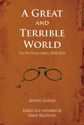 Wielki i straszny świat: Listy przedwięzienne, 1908-1926 - A Great and Terrible World: The Pre-Prison Letters, 1908-1926