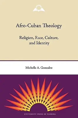 Teologia afrokubańska: Religia, rasa, kultura i tożsamość - Afro-Cuban Theology: Religion, Race, Culture, and Identity