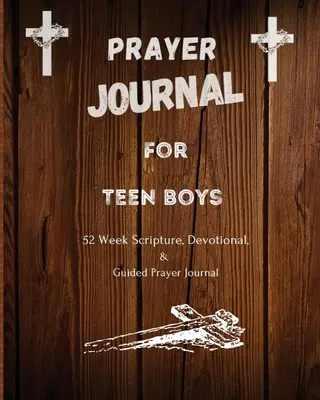 Dziennik modlitwy dla nastoletnich chłopców: 52-tygodniowy dziennik z pismami świętymi, nabożeństwami i modlitwami z przewodnikiem - Prayer Journal For Teen Boys: 52 week scripture, devotional, and guided prayer journal