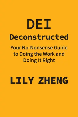 Dei Deconstructed: Bezsensowny przewodnik po wykonywaniu pracy i robieniu tego dobrze - Dei Deconstructed: Your No-Nonsense Guide to Doing the Work and Doing It Right