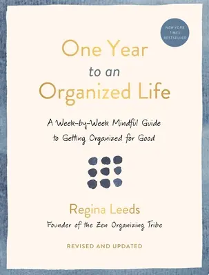 Rok do uporządkowanego życia: Tygodniowy przewodnik po tym, jak zorganizować się na dobre - One Year to an Organized Life: A Week-By-Week Mindful Guide to Getting Organized for Good