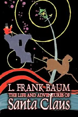 Życie i przygody Świętego Mikołaja L. Frank Baum, fantastyka, literatura piękna, baśnie, podania ludowe, legendy i mitologia - The Life and Adventures of Santa Claus by L. Frank Baum, Fiction, Fantasy, Literary, Fairy Tales, Folk Tales, Legends & Mythology