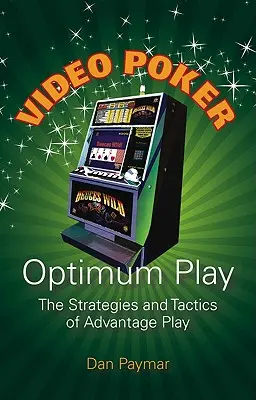 Optymalna gra w pokera wideo: strategie i taktyka gry z przewagą - Video Poker Optimum Play: The Strategies and Tactics of Advantage Play